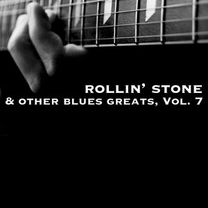 Rollin' Stone & Other Blues Greats, Vol. 7