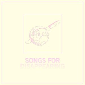 Songs For Disappearing