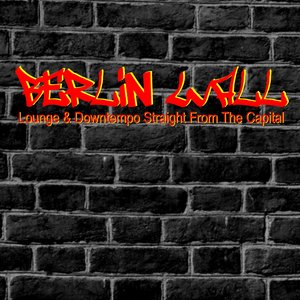 Berlin Wall (Lounge & Downtempo Straight From The Capital)