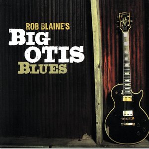 Rob Blaine's Big Otis Blues