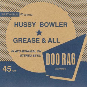 Hussy Bowler / Grease & All