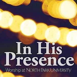 In His Presence Worship At North Park University