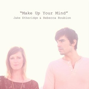 Make Up Your Mind (feat. Rebecca Roubion)