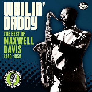 Wailin' Daddy: The Best Of Maxwell Davis 1945-1959
