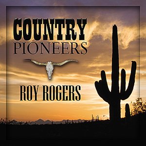 Country Pioneers - Roy Rogers