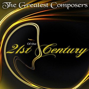 The Greatest Composers of the 21st Century - Modern Masterpieces