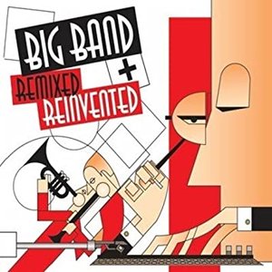Big Band Remixed & Reinvented