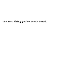 the best thing you've never heard