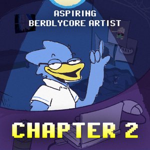 Aspiring Berdlycore Artist: CHAPTER 2