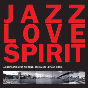 Jazz Love Spirit (A Compilation for the Mind, Body & Soul by Guy Monk)