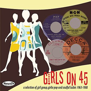 Girls On 45 (26 Girl Groups, Girlie Pop & Soulful Ladies From 1963 – 1968)