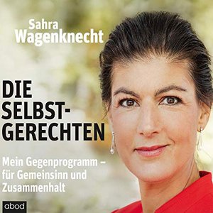 Die Selbstgerechten (Mein Gegenprogramm - Für Gemeinsinn und Zusammenhalt)