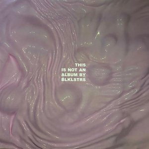 This is not an album by BLKLSTRS