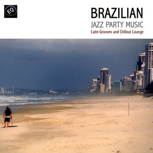 Brazilian Jazz Party Music - Latin Grooves and Chillout Lounge