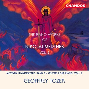 The Piano Works of Nikolai Medtner, Vol. 5