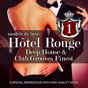 Hotel Rouge, Vol. 1 - Deep House and Club Grooves Finest (A Special Rendevouz With High Quality Music, Modèle de Luxe)