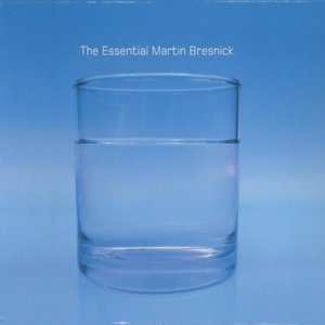 The Essential Martin Bresnick