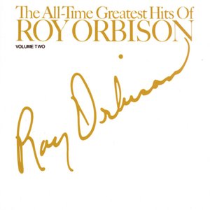 THE ALL TIME GREATEST HITS OF ROY ORBISON - VOLUME #2