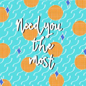 Need You the Most