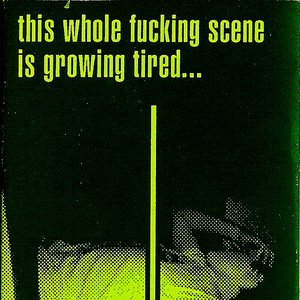 This Whole Fucking Scene Is Growing Tired... And So Am I.