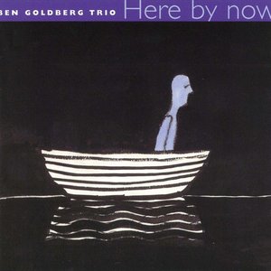 Ben Goldberg Trio: Here by Now