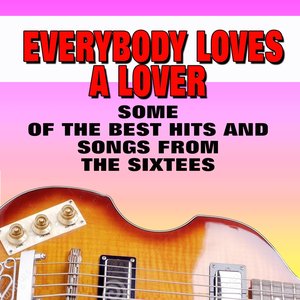Everybody Loves a Lover (Some of the Best Hits and Songs from the Sixtees)