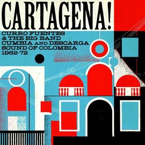 Cartagena! Curro Fuentes & The Big Band Cumbia and Descarga Sound of Colombia 1962-72