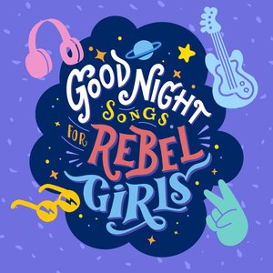 Goodnight Songs For Rebel Girls