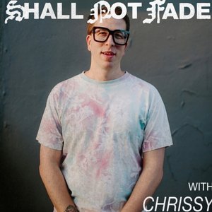 Shall Not Fade: Chrissy (DJ Mix)