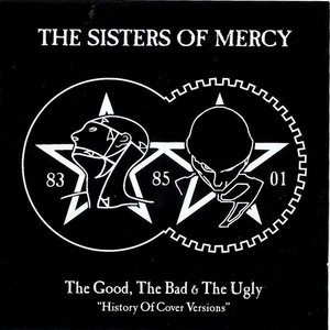 The Sisters of Mercy - The Good, The Bad & The Ugly: History Of Cover Versions - Zortam Music
