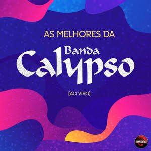 As Melhores da Banda Calypso (Ao Vivo)