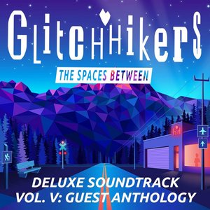 Glitchhikers: The Spaces Between Deluxe Soundtrack Vol. V: Guest Anthology