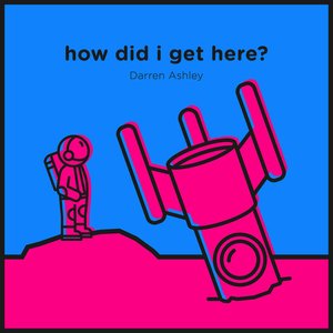 How Did I Get Here?