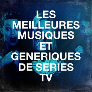 Les Meilleures Musiques Et Génériques De Séries Tv