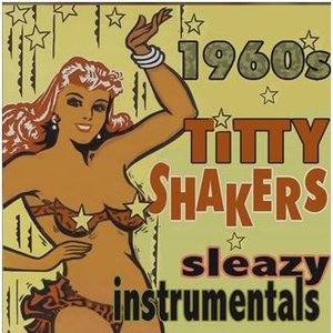 Titty Shakers: Sleazy 60s Instrumentals