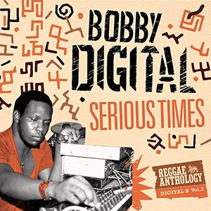 Serious Times (Bobby Digital Reggae Anthology Vol. 2)