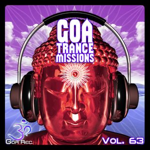 Goa Trance Missions, Vol. 63: Best of Psytrance,Techno, Hard Dance, Progressive, Tech House, Downtempo, EDM Anthems