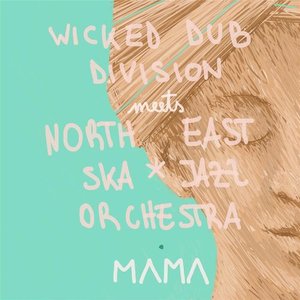 Mama (Wicked Dub Division Meets North East Ska Jazz Orchestra)