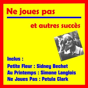 Ne joues pas et autres succes