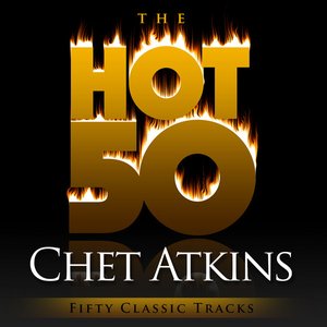 The Hot 50 - Chet Atkins (Fifty Classic Tracks)