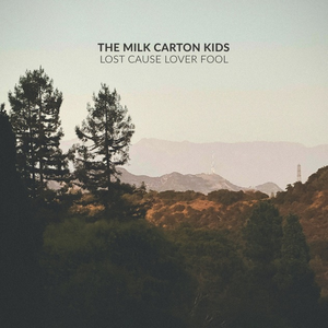 The Milk Carton Kids - Lost Cause Lover Fool Lyrics - Zortam Music
