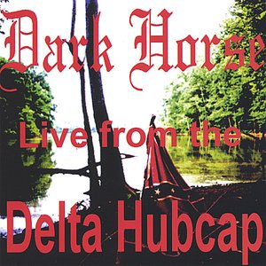 DARK HORSE LIVE FROM THE DELTA HUBCAP