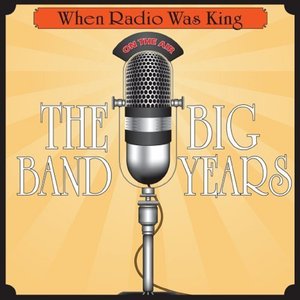 When Radio Was King: The Big Band Years