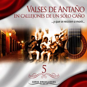 Serie Orgullosos: Aquellos Valses de Antaño en Callejones De Un Solo Caño, Vol. 5