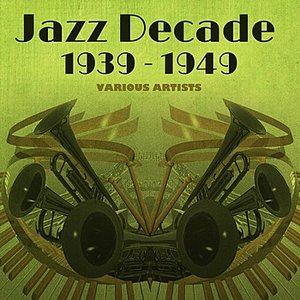 Jazz Decade 1939 - 1949