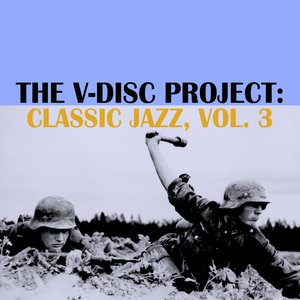 The V-Disc Project: Classic Jazz, Vol. 3