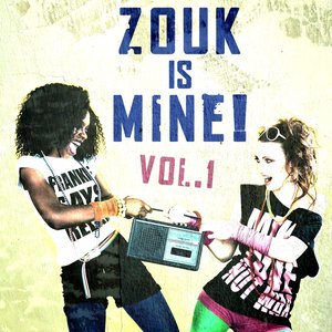 Zouk Is Mine! vol. 1