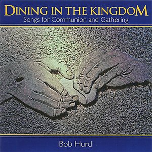 Dining in the Kingdom - Songs for Communion and Gathering