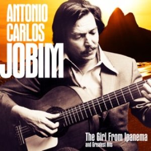 Antonio Carlos Jobim: The Girl from Ipanema and Greatest Hits