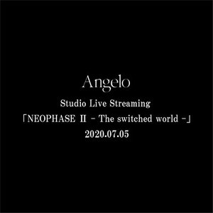 Angelo Studio Live Streaming [NEOPHASE II - The switched world -]
